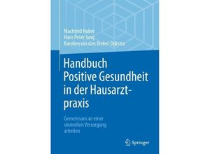 9783662673027 - Handbuch Positive Gesundheit in der Hausarztpraxis - Machteld Huber Hans Peter Jung Karolien van den Brekel-Dijkstra Gebunden