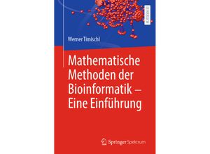 9783662674574 - Mathematische Methoden der Bioinformatik - Eine Einführung - Werner Timischl Kartoniert (TB)