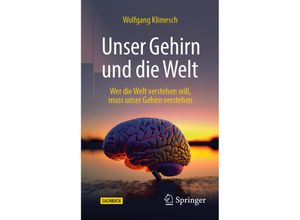 9783662676349 - Unser Gehirn und die Welt - Wolfgang Klimesch Kartoniert (TB)