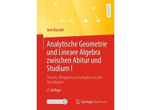 9783662678114 - Analytische Geometrie und Lineare Algebra zwischen Abitur und Studium I - Jens Kunath Kartoniert (TB)