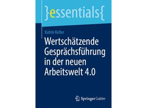 9783662680438 - essentials   Wertschätzende Gesprächsführung in der neuen Arbeitswelt 40 - Katrin Keller Kartoniert (TB)