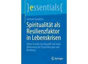 9783662680650 - essentials   Spiritualität als Resilienzfaktor in Lebenskrisen - Gerhard Sprakties Kartoniert (TB)