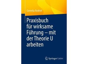 9783662680919 - Praxisbuch für wirksame Führung - mit der Theorie U arbeiten - Cornelia Andriof Kartoniert (TB)