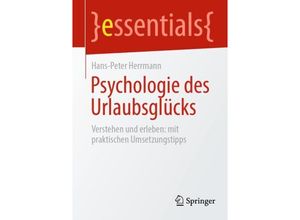 9783662681527 - essentials   Psychologie des Urlaubsglücks - Hans-Peter Herrmann Kartoniert (TB)