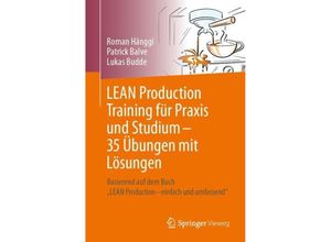 9783662682463 - LEAN Production Training für Praxis und Studium - 35 Übungen mit Lösungen - Roman Hänggi Patrick Balve Lukas Budde Kartoniert (TB)