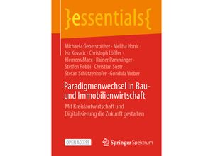 9783662682753 - Paradigmenwechsel in Bau- und Immobilienwirtschaft - Michaela Gebetsroither Meliha Honic Iva Kovacic Christoph Löffler Klemens Marx Rainer Pamminger Steffen Robbi Christian Sustr Stefan Schützenhofer Gundula Weber Kartoniert (TB)