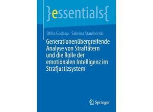 9783662683040 - Essentials   Generationenübergreifende Analyse von Straftätern und die Rolle der emotionalen Intelligenz im Strafjustizsystem - Otilia Gudana Sabrina Stamborski Kartoniert (TB)