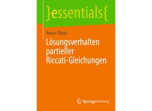 9783662683231 - Essentials   Lösungsverhalten partieller Riccati-Gleichungen - Reiner Thiele Kartoniert (TB)