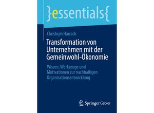 9783662685457 - essentials   Transformation von Unternehmen mit der Gemeinwohl-Ökonomie - Christoph Harrach Kartoniert (TB)