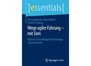 9783662687277 - Wege agiler Führung - mit Sinn - Bernd Ahrendt Nina Bürklin Paul M Ostberg Kartoniert (TB)