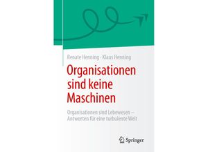 9783662687802 - Organisationen sind keine Maschinen - Renate Henning Klaus Henning Kartoniert (TB)