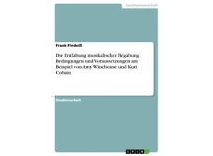 9783668068674 - Die Entfaltung musikalischer Begabung Bedingungen und Voraussetzungen am Beispiel von Amy Winehouse und Kurt Cobain - Frank Findeiß Kartoniert (TB)