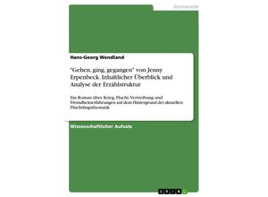 9783668126602 - Gehen ging gegangen von Jenny Erpenbeck Inhaltlicher Überblick und Analyse der Erzählstruktur - Hans-Georg Wendland Kartoniert (TB)