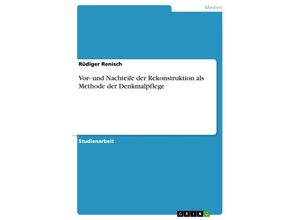 9783668281387 - Vor- und Nachteile der Rekonstruktion als Methode der Denkmalpflege - Rüdiger Renisch Kartoniert (TB)