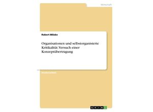 9783668341654 - Organisationen und selbstorganisierte Kritikalität Versuch einer Konzeptübertragung - Robert Möske Kartoniert (TB)