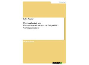 9783668375130 - Übertragbarkeit von Unternehmenskulturen am Beispiel W L Gore & Associates - Sofie Fischer Kartoniert (TB)