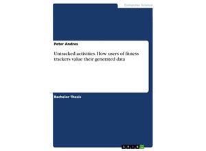 9783668464520 - Untracked activities How users of fitness trackers value their generated data - Peter Andres Kartoniert (TB)