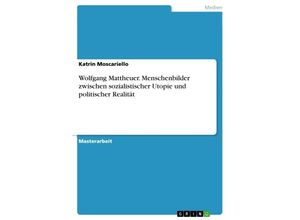 9783668480353 - Wolfgang Mattheuer Menschenbilder zwischen sozialistischer Utopie und politischer Realität - Katrin Moscariello Kartoniert (TB)