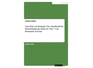 9783668569836 - Vom Kint zur Künegin Die charakterliche Entwicklung der Enite im Erec von Hartmann von Aue - Andreas Köhler Kartoniert (TB)