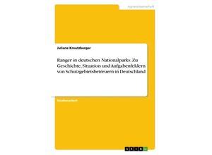 9783668613140 - Ranger in deutschen Nationalparks Zu Geschichte Situation und Aufgabenfeldern von Schutzgebietsbetreuern in Deutschland - Juliane Kreutzberger Kartoniert (TB)