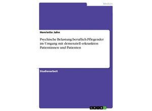 9783668637580 - Psychische Belastung beruflich Pflegender im Umgang mit demenziell erkrankten Patientinnen und Patienten - Henriette Jahn Kartoniert (TB)