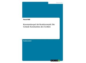 9783668654716 - Konstantinopel als Residenzstadt Die Gründe Konstantins des Großen - Pascal Böß Kartoniert (TB)