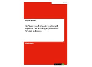 9783668668980 - Die Wertewandeltheorie von Ronald Inglehart Der Aufstieg populistischer Parteien in Europa - Mariella Kockler Kartoniert (TB)