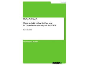 9783668714939 - Messen elektrischer Größen und PC-Messdatenerfassung mit LabVIEW - Stefan Nothdurft Kartoniert (TB)