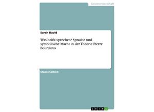 9783668750166 - Was heißt sprechen? Sprache und symbolische Macht in der Theorie Pierre Bourdieus - Sarah David Kartoniert (TB)