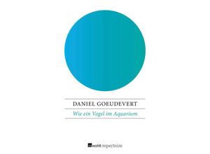 9783688103997 - Wie ein Vogel im Aquarium - Daniel Goeudevert Taschenbuch