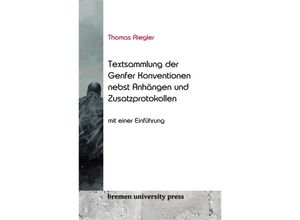 9783689043179 - Thomas Riegler Textsammlung der Genfer Konventionen nebst An-hängen und Zusatzprotokollen - Thomas Riegler Kartoniert (TB)