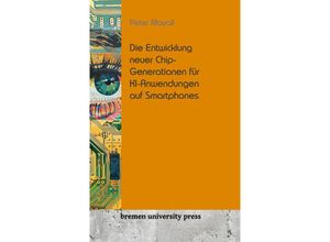 9783689043407 - Die Entwicklung neuer Chip-Generationen für KI-Anwendungen auf Smartphones - Peter Mayall Kartoniert (TB)