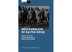 9783701105014 - Brückenbauer im Kalten Krieg - Österreich und der lange Weg zur KSZE-Schlussakte - Anna Graf-Steiner Gebunden