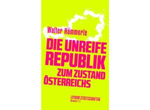 9783701183074 - Die unreife Republik - Zum Zustand Österreichs - Walter Hämmerle Kartoniert (TB)