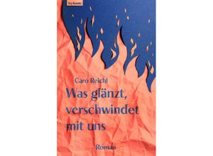 9783701183296 - Was glänzt verschwindet mit uns - Caro Reichl Gebunden