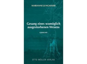 9783701313167 - Gesang eines womöglich ausgestorbenen Wesens - Marianne Jungmaier Gebunden