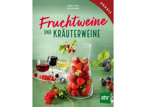 9783702020361 - Fruchtweine und Kräuterweine - Gabriele Lehari Christoph Narzt Gebunden