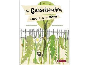 9783702234379 - Das Gänseblümchen die Katze und der Zaun - Thomas Rosenlöcher Verena Hochleitner Gebunden 9783702234379 - Das Gänseblümchen die Katze und der Zaun - Thomas Rosenlöcher Verena Hochleitner Gebunden