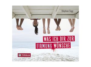 9783702235659 - Was ich dir zur Firmung wünsche - Stephan Sigg Gebunden