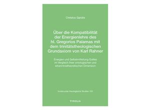 9783702241629 - Über die Kompatibilität der Energienlehre des hl Gregorios Palamas mit dem trinitätstheologischen Grundaxiom von Karl Rahner - Christos Garidis Kartoniert (TB)