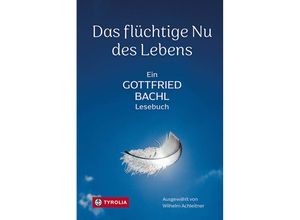 9783702241865 - Das flüchtige Nu des Lebens - Gottfried Bachl Gebunden