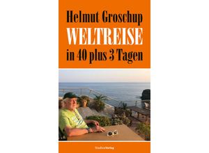 9783706564069 - Helmut Groschup Weltreise in 40 plus 3 Tagen - Helmut Groschup Kartoniert (TB)