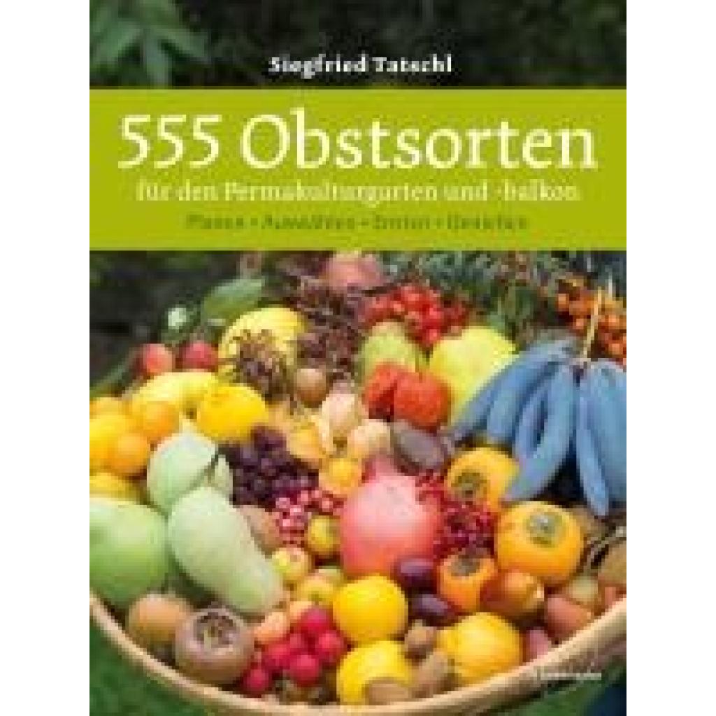 9783706625531 - Tatschl Siegfried 555 Obstsorten für den Permakulturgarten und -balkon