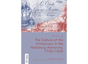 9783706911504 - The Culture of the Aristocracy in the Habsburg Monarchy 1750-1820   Verflechtungen und Interferenzen Bd8 Kartoniert (TB)