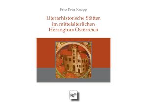 9783706912037 - Literarhistorische Stätten im mittelalterlichen Herzogtum Österreich - Fritz Peter Knapp Gebunden