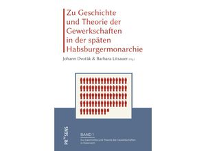 9783706912105 - Zu Geschichte und Theorie der Gewerkschaften in der späten Habsburgermonarchie Kartoniert (TB)