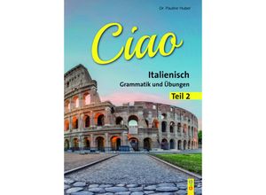 9783707413168 - CIAO Italienische GrammatikTl2 - Pauline Huber Kartoniert (TB)