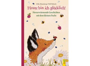 9783707426106 - Heute bin ich glücklich! Herzerwärmende Geschichten mit dem kleinen Fuchs - Ulrike Motschiunig Gebunden