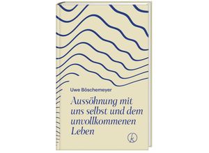 9783708808390 - Aussöhnung mit uns selbst und dem unvollkommenen Leben - Uwe Böschemeyer Gebunden