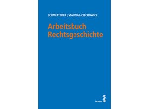 9783708924526 - Arbeitsbuch Rechtsgeschichte - Christoph Schmetterer Kamila Staudigl-Ciechowicz Kartoniert (TB)